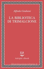 Ebook La biblioteca di Trimalcione di Alfredo Giuliani edito da Adelphi