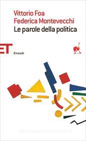 Ebook Le parole della politica di Foa Vittorio, Montevecchi Federica edito da Einaudi