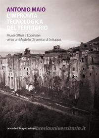 Ebook L’impronta tecnologica del territorio di Antonio Maio edito da La scuola di Pitagora