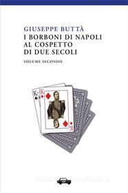 Ebook I Borboni di Napoli al cospetto di due secoli - Vol. 2 di Giuseppe Buttà edito da Edizioni Trabant