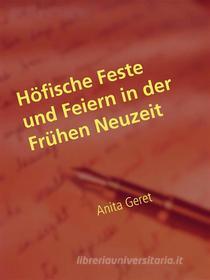 Ebook Höfische Feste und Feiern in der Frühen Neuzeit di Anita Geret edito da Books on Demand