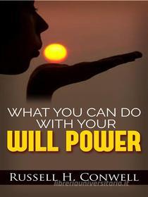 Ebook What You Can Do with Your Will Power di Russell H. Conwell edito da Maria