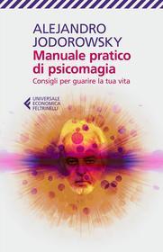 Ebook Manuale pratico di psicomagia di Alejandro Jodorowsky edito da Feltrinelli Editore