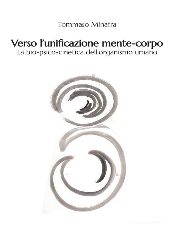 Ebook Verso l'unificazione mente - corpo di Tommaso Minafra edito da Youcanprint Self-Publishing