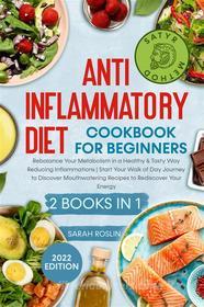 Ebook Anti - Inflammatory Diet Cookbook for Beginners di Sarah Roslin edito da Sarah Roslin