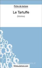 Ebook Le Tartuffe - Molière (Fiche de lecture) di fichesdelecture, Sophie Lecomte edito da FichesDeLecture.com