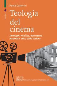 Ebook Teologia del cinema di Paolo Cattorini edito da EDB - Edizioni Dehoniane Bologna