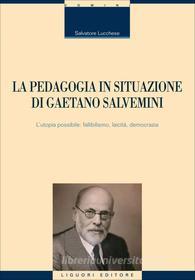 Ebook La pedagogia in situazione di Gaetano Salvemini di Salvatore Lucchese, Enricomaria Corbi edito da Liguori Editore