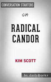 Ebook Radical Candor: Be a Kick-Ass Boss Without Losing Your Humanity by Kim Scott | Conversation Starters di dailyBooks edito da Daily Books
