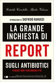 Ebook La grande inchiesta di Report sugli antibiotici di Cataldo Ciccolella, Giulio Valesini edito da Chiarelettere