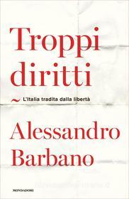 Ebook Troppi diritti di Barbano Alessandro edito da Mondadori