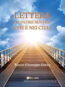 Ebook Lettera al Padre nostro che è nei cieli di Rocco Giuseppe Greco edito da Youcanprint
