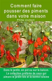 Ebook Comment faire pousser des piments dans votre maison. Dans le jardin, en pot ou sur le balcon di Philip Joubert edito da Bruno Del Medico Editore