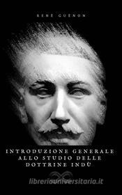 Ebook Introduzione generale allo studio delle dottrine Indù di René Guénon edito da Sanzani