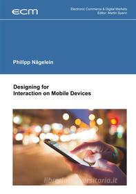 Ebook Designing for Interaction on Mobile Devices di Philipp Nägelein edito da Books on Demand