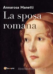 Ebook La sposa romana di Anna Manetti edito da Youcanprint