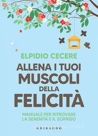 Ebook Allena i tuoi muscoli della felicità di Elpidio Cecere edito da Edizioni Gribaudo