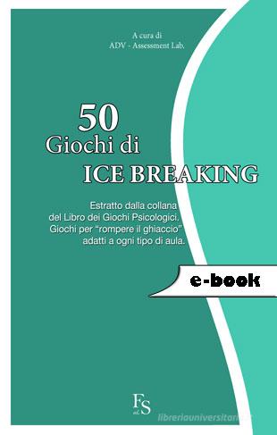 Ebook 50 Giochi di Ice Breaking di Assessment Lab ADV edito da FerrariSinibaldi