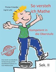 Ebook So versteh ich Mathe: Kompetent in die Oberstufe di Florian Kniedler, Ingrid Lalla edito da Books on Demand