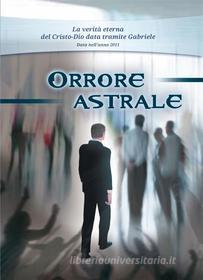 Ebook Orrore astrale di Gabriele Gabriele edito da Gabriele-Verlag Das Wort GmbH