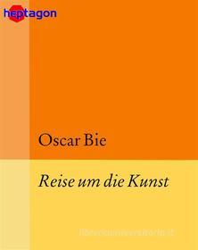 Ebook Reise um die Kunst di Oscar Bie edito da heptagon