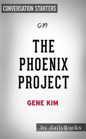 Ebook The Phoenix Project: A Novel about IT, DevOps, and Helping Your Business Win??????? by Gene Kim??????? | Conversation Starters di dailyBooks edito da Daily Books