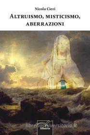 Ebook Altruismo, misticismo, aberrazioni di Nicola Cieri edito da Gruppo Albatros Il Filo