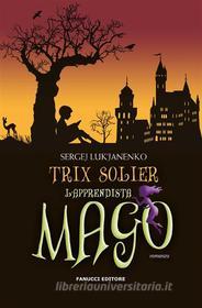 Ebook Trix Solier. L&apos;apprendista mago di Serjei Luk&apos;janenko edito da Fanucci Editore