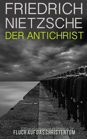 Ebook Der Antichrist - Fluch auf das Christentum (Illustrierte Ausgabe) di Friedrich Nietzsche edito da eins zum anderen Media Verlag GmbH