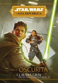 Ebook Star Wars: L&apos;Alta Repubblica - Nell&apos;oscurità di Claudia Gray edito da Panini Spa - Socio Unico