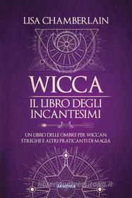 Ebook Wicca - Il libro degli incantesimi di Chamberlain Lisa edito da Armenia