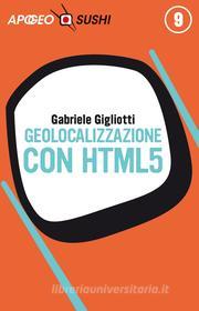 Ebook Geolocalizzazione con HTML5 di Gabriele Gigliotti edito da Feltrinelli Editore