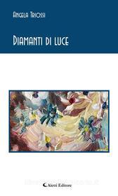Ebook Diamanti di luce di Angela Triossi edito da Aletti Editore