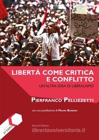 Ebook Libertà come critica e conflitto di Pierfranco Pellizzetti edito da Mucchi Editore