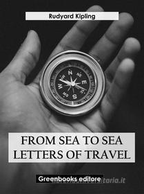 Ebook From sea to sea Letters of Travel di Rudyard Kipling edito da Greenbooks Editore