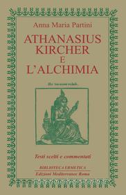 Ebook Athanasius Kircher e l'Alchimia di Anna Maria Partini edito da Edizioni Mediterranee