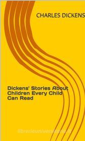 Ebook Dickens' Stories About Children Every Child Can Read di Charles Dickens edito da arslan