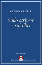 Ebook Sullo scrivere e sui libri di George Orwell edito da Lindau