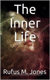 Ebook The Inner Life di Rufus M. Jones edito da iOnlineShopping.com