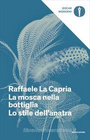 Ebook La mosca nella bottiglia + Lo stile dell'anatra di La Capria Raffaele edito da Mondadori