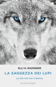 Ebook La saggezza dei lupi di Radinger Elli edito da Sperling & Kupfer