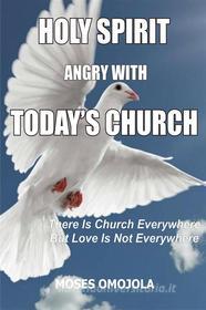 Ebook Holy spirit angry with today’s church di Moses Omojola edito da Moses Omojola