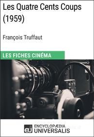 Ebook Les Quatre Cents Coups de François Truffaut di Encyclopaedia Universalis edito da Encyclopaedia Universalis
