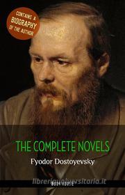 Ebook Fyodor Dostoyevsky: The Complete Novels + A Biography of the Author di Fyodor Dostoyevsky edito da Book House Publishing