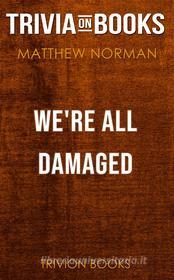 Ebook We're All Damaged by Matthew Norman (Trivia-On-Books) di Trivion Books edito da Trivion Books