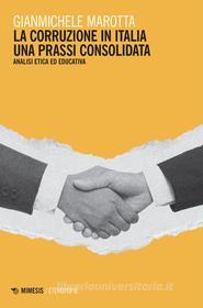 Ebook La corruzione in italia una prassi consolidata di Gianmichele Marotta edito da Mimesis Edizioni