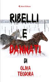 Ebook Ribelli e dannati di Teodora Oliva edito da Aletti Editore