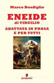 Ebook Eneide in prosa e per tutti di Marco Bonfiglio edito da Fermento