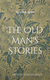 Ebook The Old Man&apos;s Stories di Yussuf Afifi edito da Books on Demand