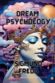 Ebook Dream Psychology(Illustrated) di Sigmund Freud edito da Micheal Smith